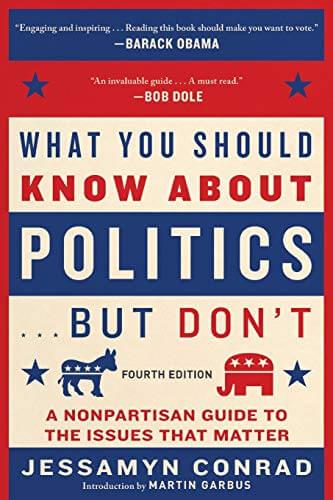 What You Should Know About Politics...But Don't, Fourth Edition: A Nonpartisan Guide to the Issues That Matter